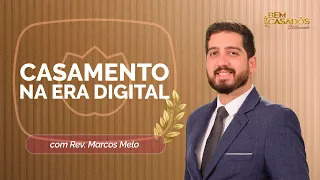 CASAMENTO NA ERA DIGITAL | BIBLICAMENTE | REV. MARCOS MELO | T06 | EP018