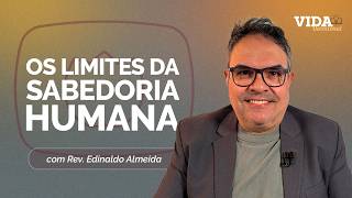 OS LIMITES DA SABEDORIA HUMANA | 07/07/2026